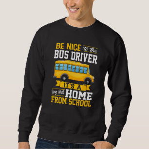 Be Nice To The Bus Driver  School Bus Driver Men W Sweatshirt