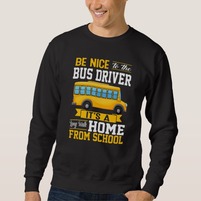 Be Nice To The Bus Driver  School Bus Driver Men W Sweatshirt (Front)