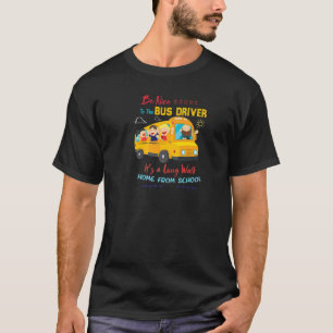 Be Nice To The Bus Driver School Bus Driver T-Shirt