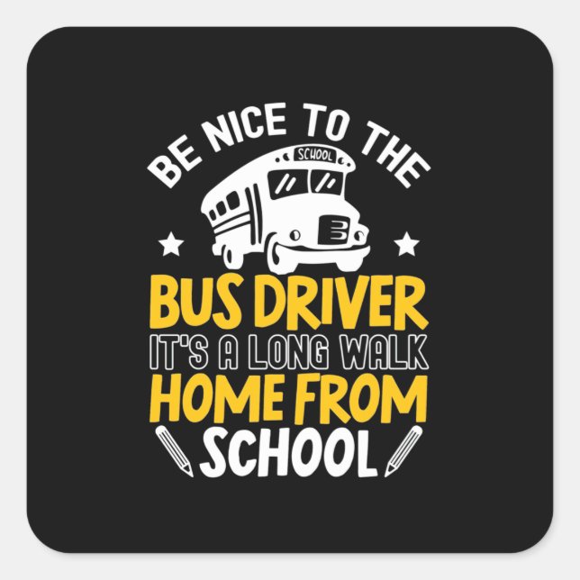 Be Nice To The Bus Driver Square Sticker (Front)