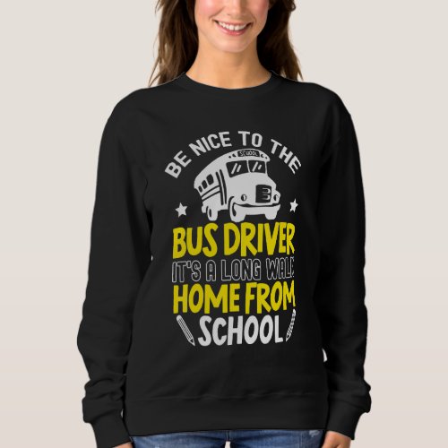Be Nice To The Bus Driver Student Delivery Special Sweatshirt