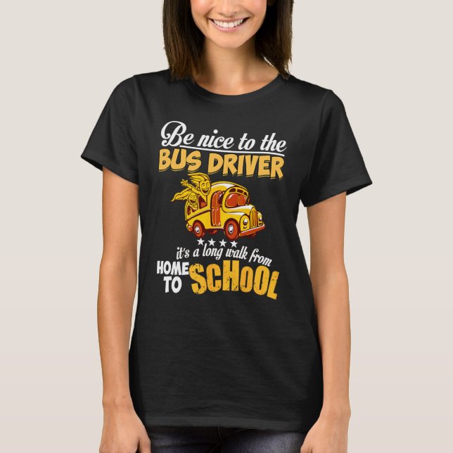 Be Nice To The Bus Driver T-Shirt (Front)