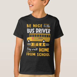 Be Nice To The Bus Driver  T-Shirt