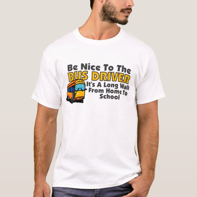 Be Nice To The Bus Driver T-Shirt (Front)