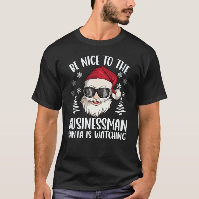 Be Nice To The Businessman Santa Is Watching Chris T-Shirt (Front)
