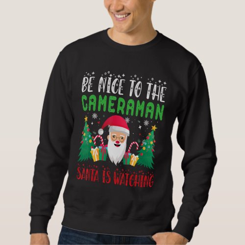 Be Nice to the Cameraman Santa is Watching Xmas Ho Sweatshirt