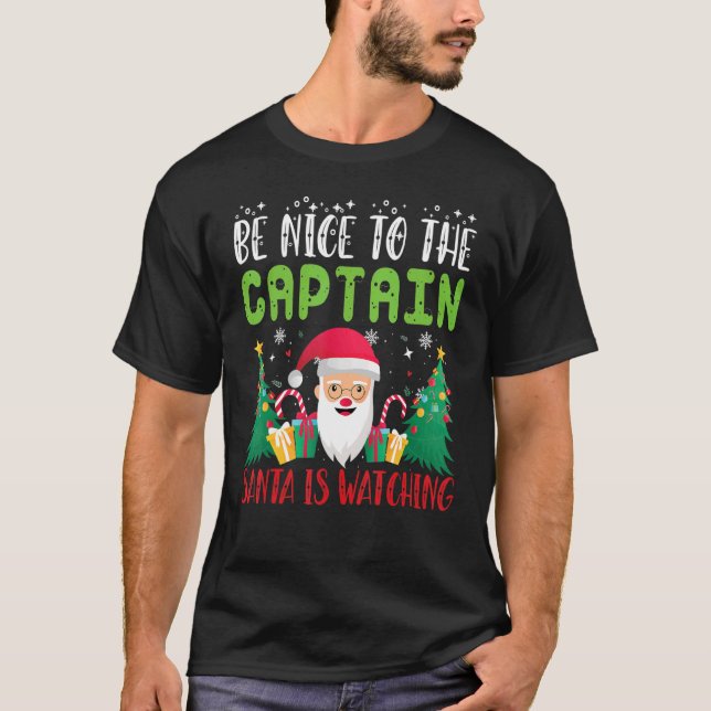 Be Nice to the CAPTAIN Santa is Watching Xmas Holi T-Shirt (Front)
