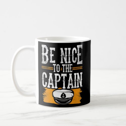 Be Nice To The Captain Ship Boating Boat Yacht  Coffee Mug