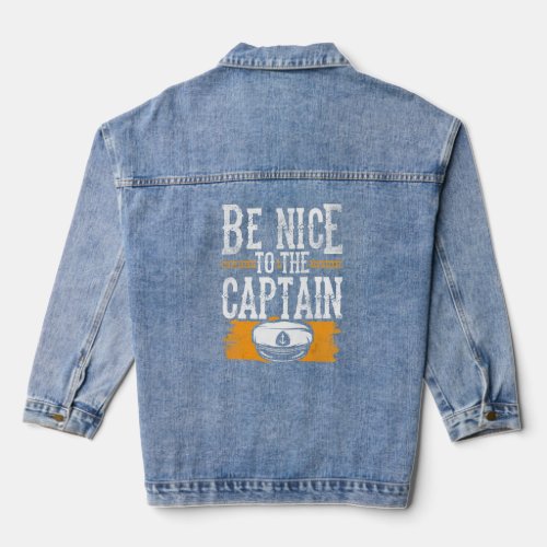 Be Nice To The Captain Ship Boating Boat Yacht  Denim Jacket