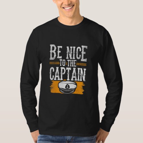 Be Nice To The Captain Ship Boating Boat Yacht  T_Shirt