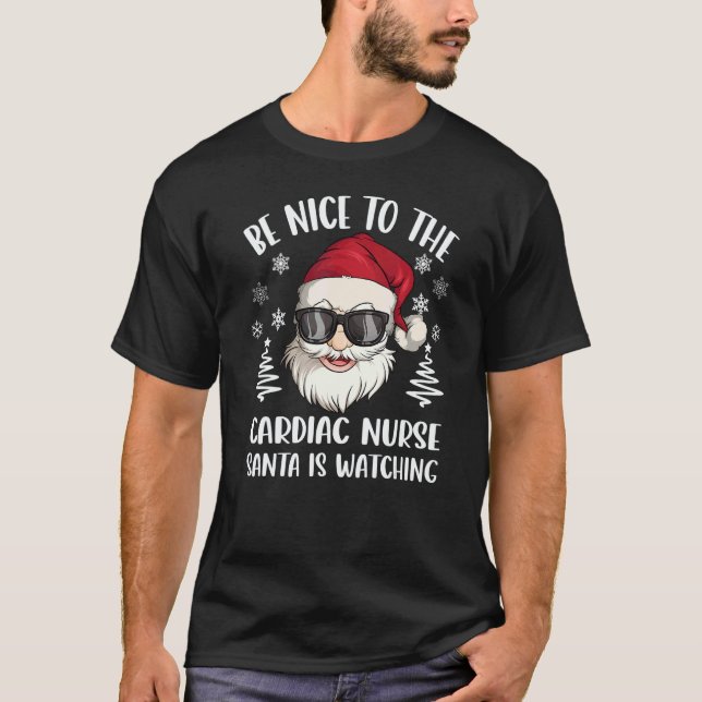 Be Nice To The Cardiac Nurse Santa Is Watching Chr T-Shirt (Front)