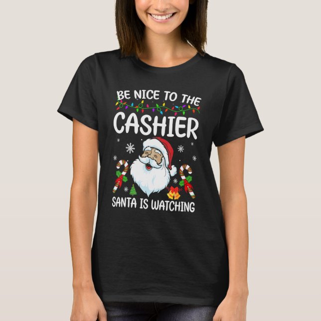 Be Nice To The Cashier Santa Is Watching Christmas T-Shirt (Front)
