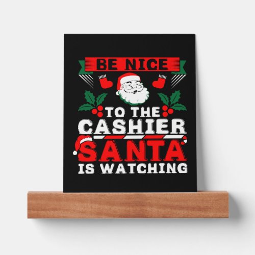 Be Nice To The Cashier Santa Is Watching Picture Ledge