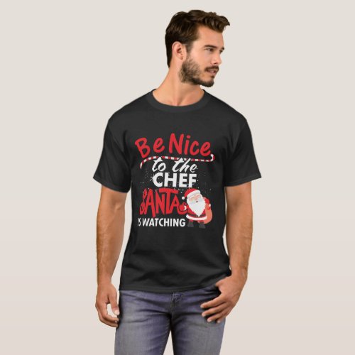 Be Nice To The Chef Santa Is Watching T_Shirt