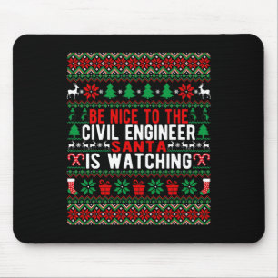 Be Nice To The Civil Engineer Santa Is Watching Ch Mouse Pad