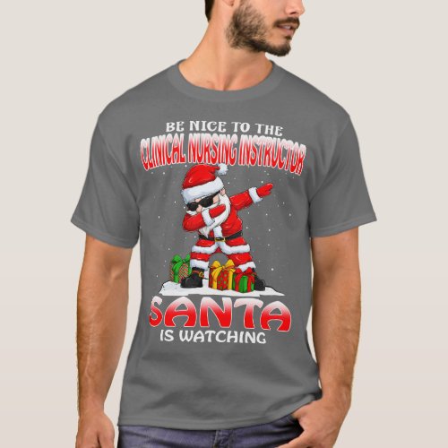 Be Nice To The Clinical Nursing Instructor Santa I T_Shirt