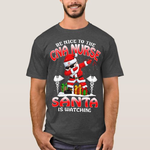 Be Nice To The Cna Nurse Santa is Watching T_Shirt