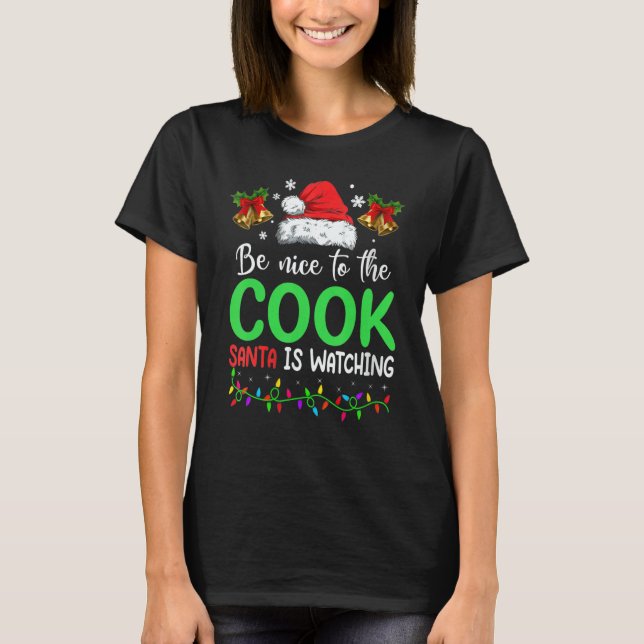 Be Nice To The Cook Santa Is Watching Christmas T-Shirt (Front)