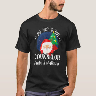 Be Nice To The Counselor Santa Is Watching School  T-Shirt