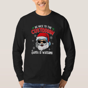 Be Nice To The Custodian Santa Is Watching Christ T-Shirt