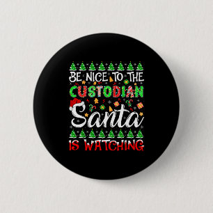 Be Nice To The Custodian Santa Is Watching Christm Button