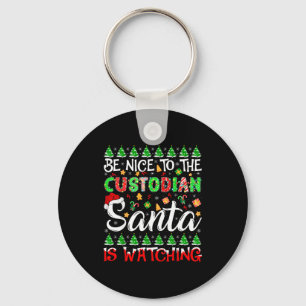 Be Nice To The Custodian Santa Is Watching Christm Keychain