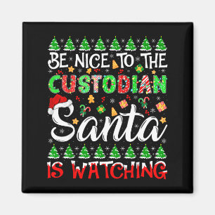 Be Nice To The Custodian Santa Is Watching Christm Magnet