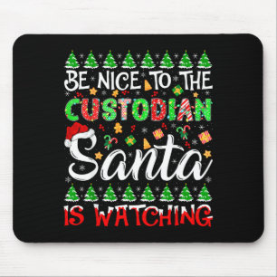 Be Nice To The Custodian Santa Is Watching Christm Mouse Pad