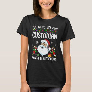 Be Nice To The Custodian Santa Is Watching Christm T-Shirt