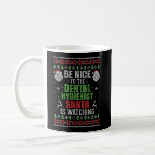 Be Nice To The Dental Hygienist Santa Is Watching  Coffee Mug