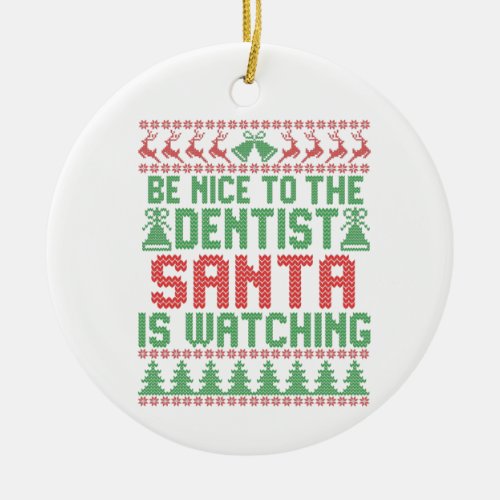 Be Nice To The Dentist Santa IS Watching Christmas Ceramic Ornament