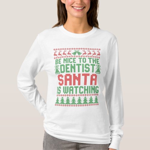 Be Nice To The Dentist Santa IS Watching Christmas T_Shirt