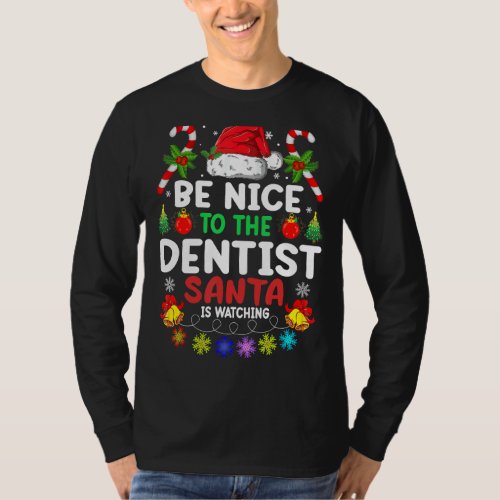 Be Nice To The Dentist Santa Is Watching Xmas T_Shirt