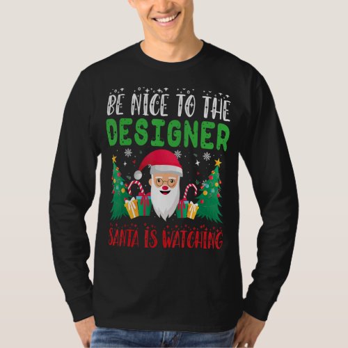 Be Nice to the Designer Santa is Watching Xmas Hol T_Shirt