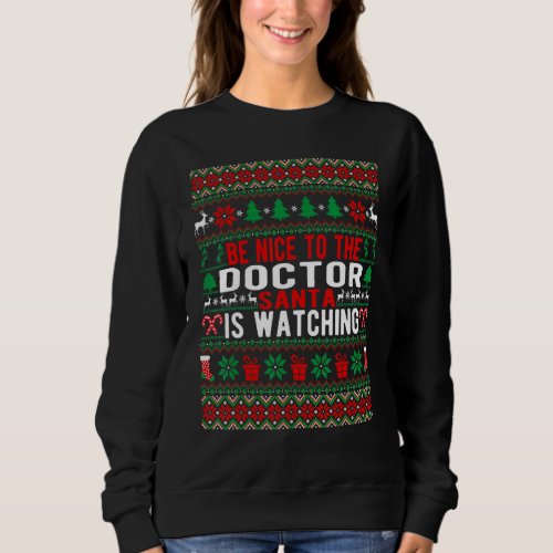 Be Nice To The Doctor Santa Is Watching Christmas  Sweatshirt