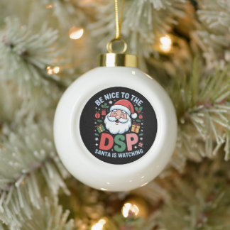 Be Nice To The DSP Santa Is Watching Christmas Ceramic Ball Christmas Ornament