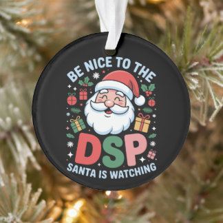 Be Nice To The DSP Santa Is Watching Christmas Ornament