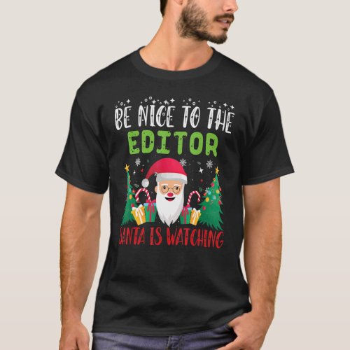 Be Nice to the EDITOR Santa is Watching Xmas Holid T_Shirt