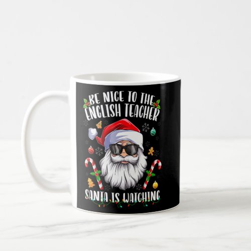 Be Nice To The English Teacher Santa Is Watching C Coffee Mug