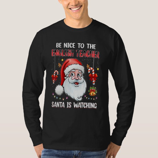 Be Nice To The English Teacher Santa Is Watching C T-Shirt (Front)
