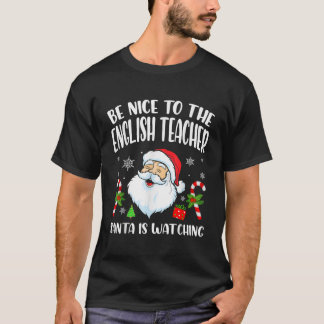 Be Nice To The English Teacher Santa Is Watching C T-Shirt