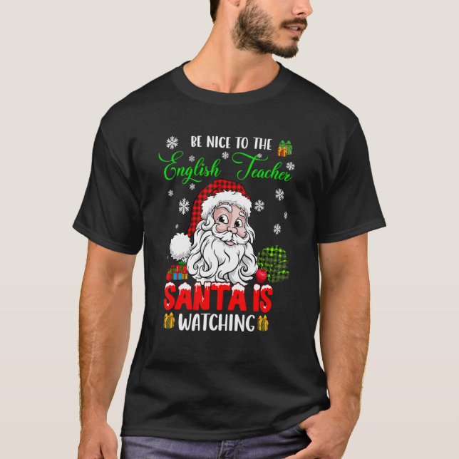 Be Nice To The English Teacher Santa Is Watching S T-Shirt (Front)