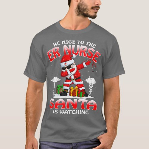 Be Nice To The Er Nurse Santa is Watching T_Shirt
