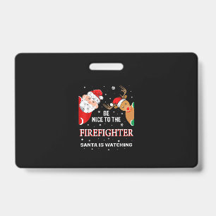 Be Nice To The Firefighter Santa Is Watching Badge