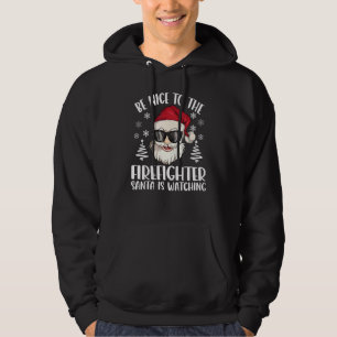 Be Nice To The Firefighter Santa Is Watching Chris Hoodie