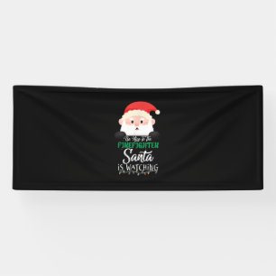 Be Nice To The Firefighter Santa Is Watching Xmas Banner