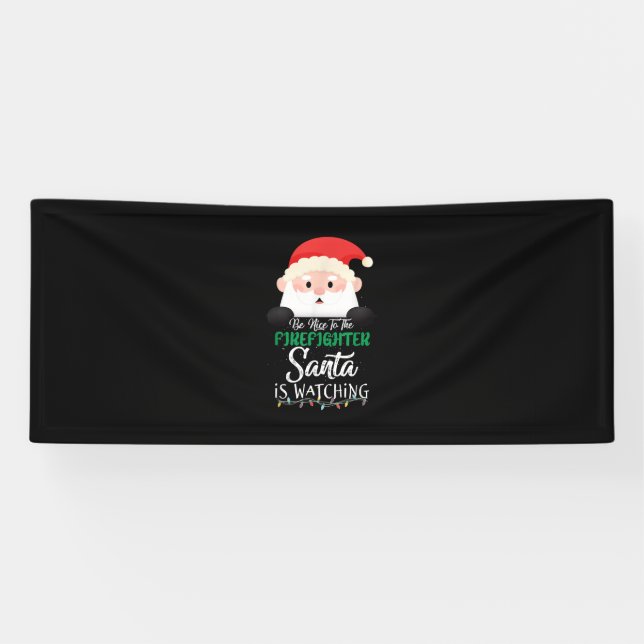Be Nice To The Firefighter Santa Is Watching Xmas Banner (Horizontal)