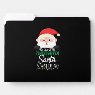 Be Nice To The Firefighter Santa Is Watching Xmas File Folder
