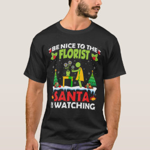 Be Nice to the Florist Santa Funny Christmas T-Shirt