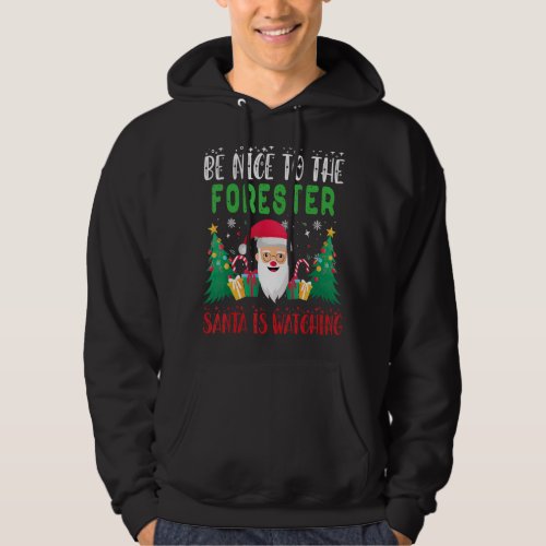 Be Nice to the Forester Santa is Watching Xmas Hol Hoodie
